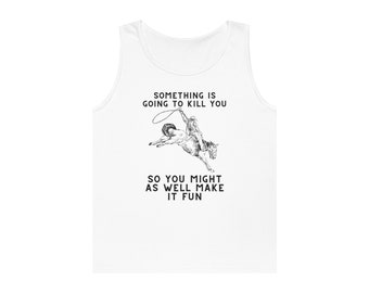 Something is going to kill you cowboy cowgirl tank top rodeo