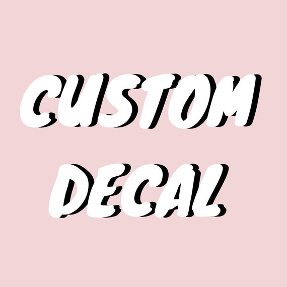 Custom Make Your Own Decal Personalized Sticker Etsy