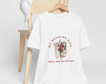 My Husband Died Widow Shirt | Widow Tshirt | Widow Humor | Widow Top | Grief Shirt | Widow Gift |