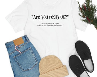 Are you really ok? - Widow Humor - Grief Gear Widowhood Widow gift Unisex Jersey Short Sleeve Tee