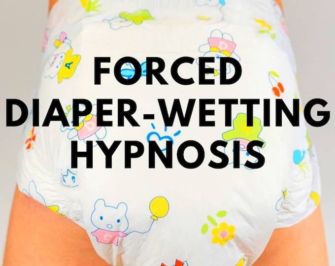 Forced Diaper Wetting Hypnosis Adult Diapers, Nappy, Sissy, Littles