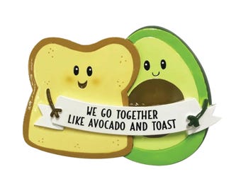 May include: A cartoon avocado and a slice of toast with smiling faces and the text "We go together like avocado and toast".