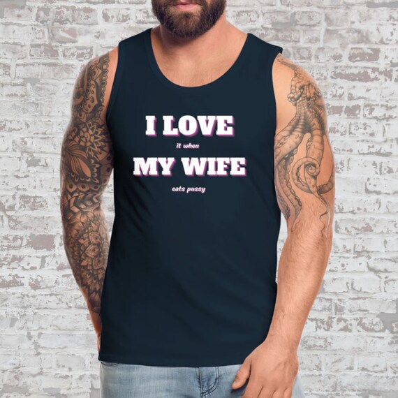 Fuck My Wife Tank Top Fun Bisexual Wife Shirt Pussy Eater