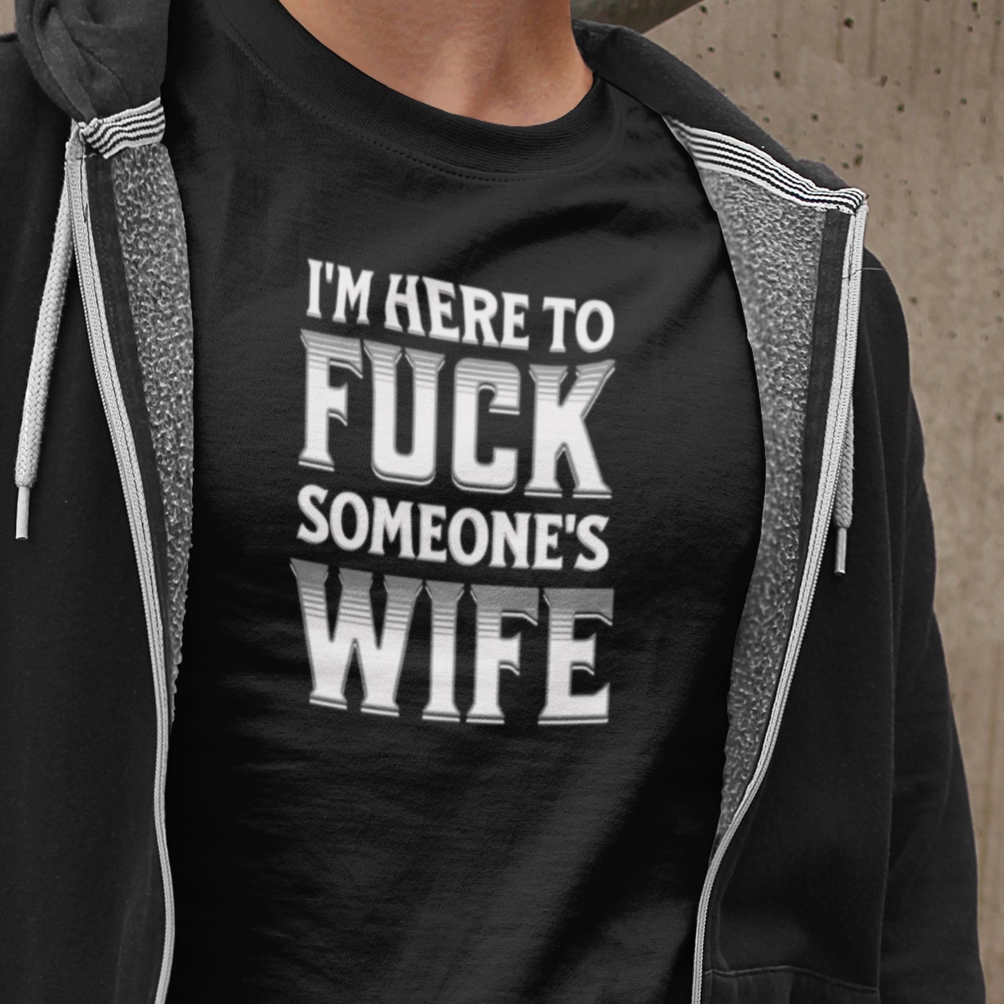 Im Here to Fuck Someones Wife T-shirt Wife Swapping pic picture