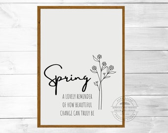 Spring Wall Sign, Spring a lovely reminder of how beautiful change can truly be, Framed Wall Sign, Spring Farmhouse sign