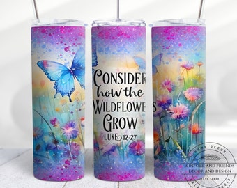 Consider How The Wildflowers Grow Luke 12:27 Bible Verse Tumbler, Christian Faith Gift Stainless Steel Printed Tumbler, Meaningful Tumbler