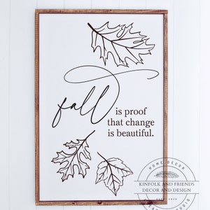Fall is proof that change is beautiful- Fall Farmhouse Sign- Fall Decor- Fall Mantel Sign