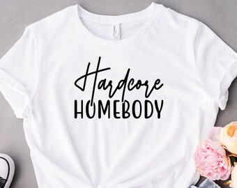 Hardcore Homebody Shirt, Cute Homebody T Shirt, Hardcore Homebody T Shirt