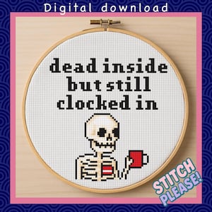 May include: A cross-stitch hoop with the text "dead inside but still clocked in" and a skeleton holding a red mug. The words "Digital download" and "Stitch Please!" are also visible.