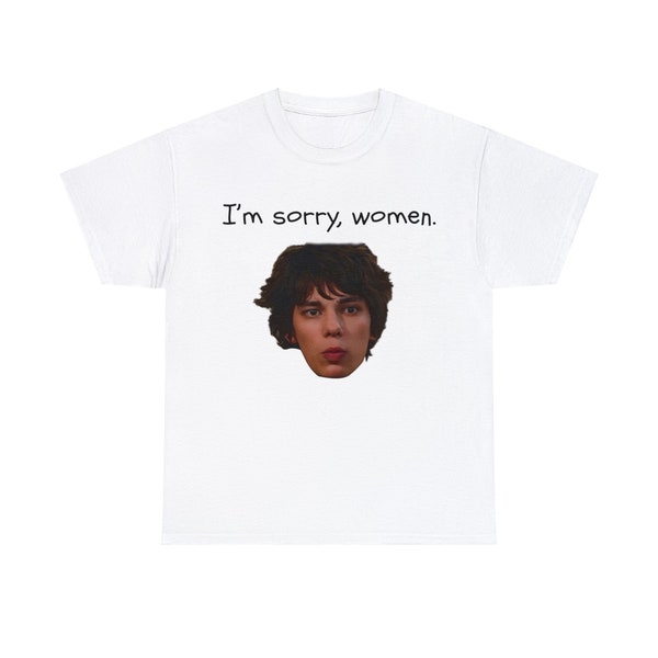 I'm Sorry, Women- Rodrick Heffley Funny Meme Tee