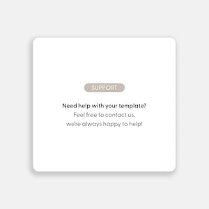 May include: A white square graphic with rounded corners. The image features the word "SUPPORT" in a light brown rectangle. Below, text reads: "Need help with your template? Feel free to contact us, we're always happy to help!"