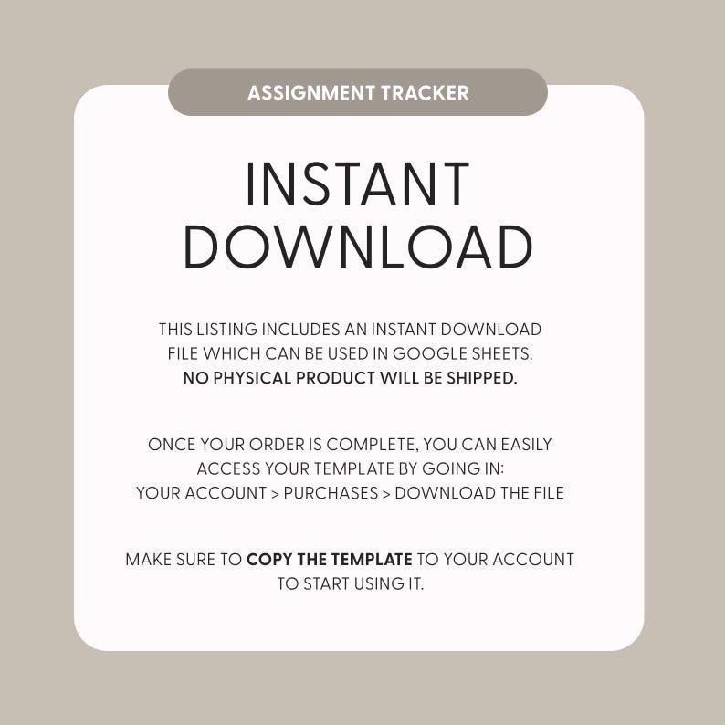 May include: A white digital download announcement with the text "INSTANT DOWNLOAD" in large, bold, black letters. The text explains that this listing includes an instant download file which can be used in Google Sheets. It also states that no physical product will be shipped. The text also explains how to access the download file after purchase.