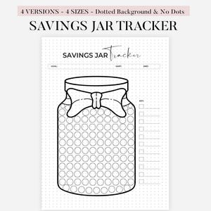 May include: A black and white savings jar tracker with a dotted background. The jar is decorated with a bow and filled with circles. Text at the top reads "SAVINGS JAR TRACKER". Includes sections for goal, start, and end dates.
