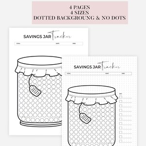 May include: Two black and white printable savings jar trackers. Each tracker features a jar design with circles for tracking savings goals. Text at the top reads "SAVINGS JAR Tracker". The top banner reads "4 PAGES 4 SIZES DOTTED BACKGROUNG & NO DOTS".
