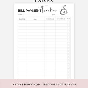 May include: A printable bill payment tracker with the title "Bill Payment Tracker" and the text "4 Sizes" at the top. The tracker includes fields for due date, bill, amount due, amount paid, and paid status. The words "Instant Download" and "Printable PDF Planner" are also visible.