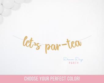 Lets ParTea Banner, Party Birthday Decoration, Bridal Shower Decor, Garden Themed Celebration Sign