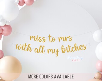 Miss to Mrs With All My Bitches Banner: Bachelorette | Bridal Shower Party Decorations