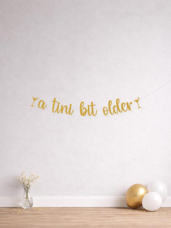 A Tini Bit Older Banner, Funny Birthday Adult Milestone Party Decoration, Martini Themed Event Decor