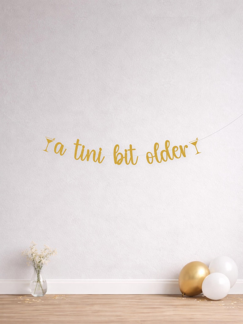 A Tini Bit Older Banner, Funny Birthday Adult Milestone Party Decoration, Martini Themed Event Decor image 1