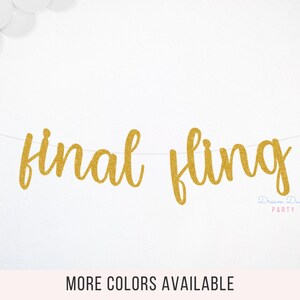 May include: Gold glitter banner with the text "final fling" in a cursive font. The banner is strung on a white string. The text "Dream Days Party" is in a smaller font below the banner.