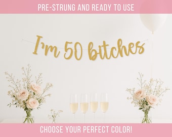 Im 50 Bitches Banner, Funny 50th Birthday Decor for Women, Milestone Glitter Party Decorations