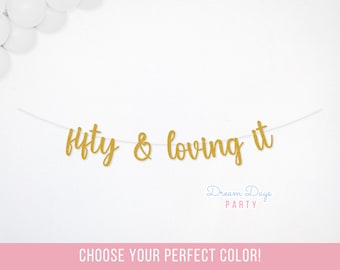 Fifty & Loving It Banner, 50th Birthday Party Decor, Milestone Decorations, Fifty Sign