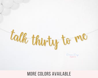 Talk Thirty to Me Banner, Dirty Thirty Decorations, 30th Birthday Theme Party