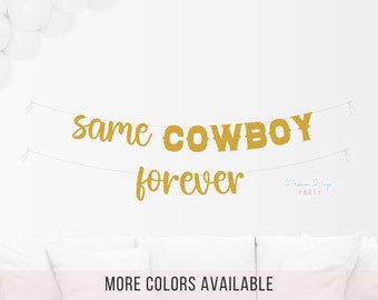 Same Cowboy Forever Banner: Bachelorette Western Theme Party, Bridal Showers Decorations, Wild West Celebration