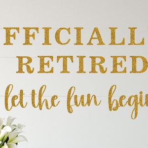 Officially Retired Banner, Officially Retired let the fun begin, Retirement Party Decor, Happy Retirement Sign, Teacher Retirement Garland