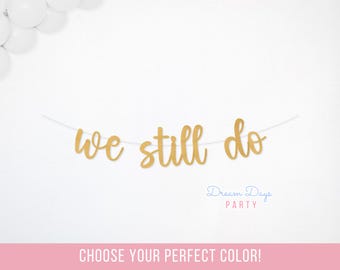 We Still Do Banner for Vow Renewal & Anniversary Party, Wedding Anniversary Decor Sign