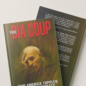 The CIA Coup: How America Toppled Iranian Democracy