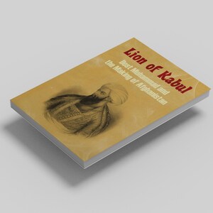 Lion of Kabul: Dost Muhammad and the Making of Afghanistan