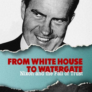 From White House to Watergate: Nixon and the Fall of Trust