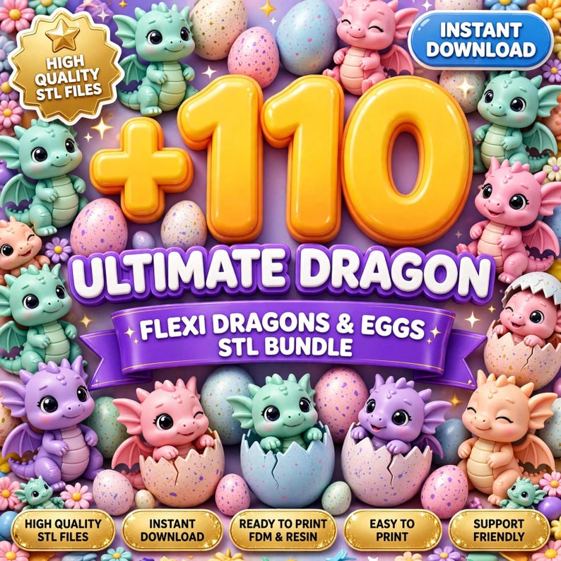 May include: A digital collection of 110 3D printable STL files featuring cartoon dragons and speckled eggs. The graphic includes the text +110 ULTIMATE DRAGON FLEXI DRAGONS & EGGS STL BUNDLE, HIGH QUALITY STL FILES, INSTANT DOWNLOAD, READY TO PRINT FDM & RESIN, EASY TO PRINT, and SUPPORT FRIENDLY.