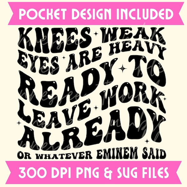 Eminem, Knees weak, Eyes are heavy, Ready to leave work already SVG, PNG, Funny T-shirt Design