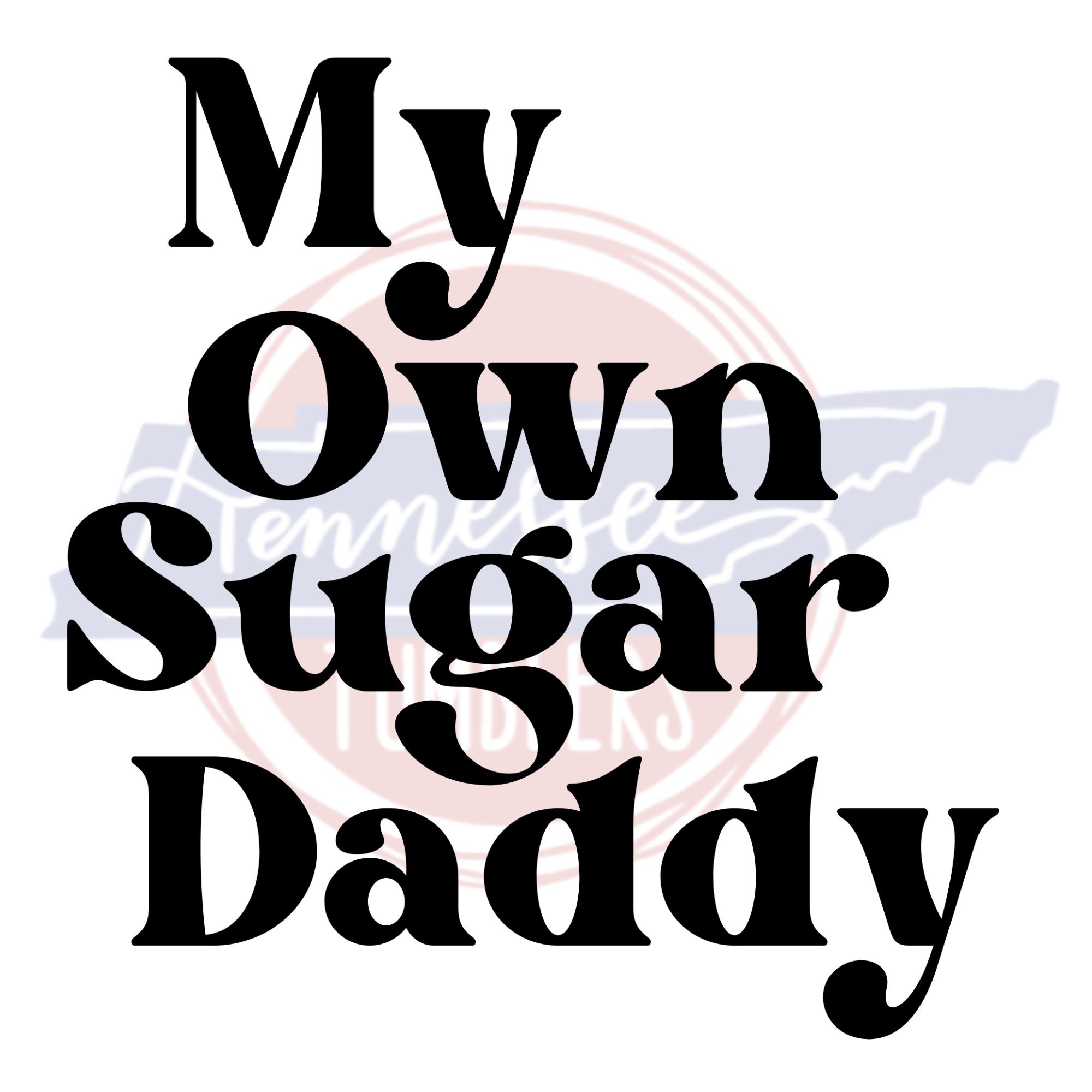 My Own Sugar Daddy PNG File, Digital Download, Sublimation, SVG, Sugar