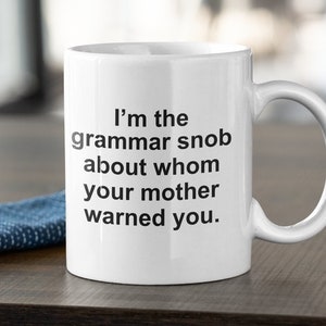 I&#39;m the grammar snob about whom your mother warned you, funny snob gift, funny snob mug, grumpy snob at work gift, funny office gift