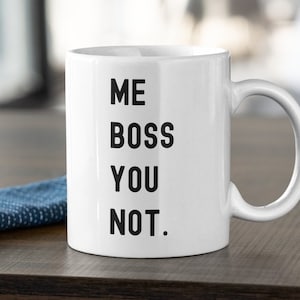 Me Boss You Not, Funny Boss Mug, Funny Boss Gift for A tough Boss, Fun Office Mug, Minimalistic two-sided mug for boss and colleagues