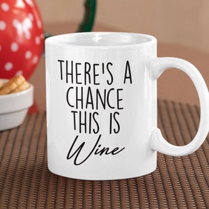 There Is A Chance This Is Wine, Sarcastic Rough Morning Mug for People Who Like Drinking Wine, Funny Wine Lover Gift, 11oz Ceramic Mug