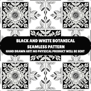 May include: A black and white botanical seamless pattern featuring repeating square floral motifs. The text reads: BLACK AND WHITE BOTANICAL SEAMLESS PATTERN HAND DRAWN ART! NO PHYSICAL PRODUCT WILL BE SENT. The design consists of symmetrical leaves and flowers.
