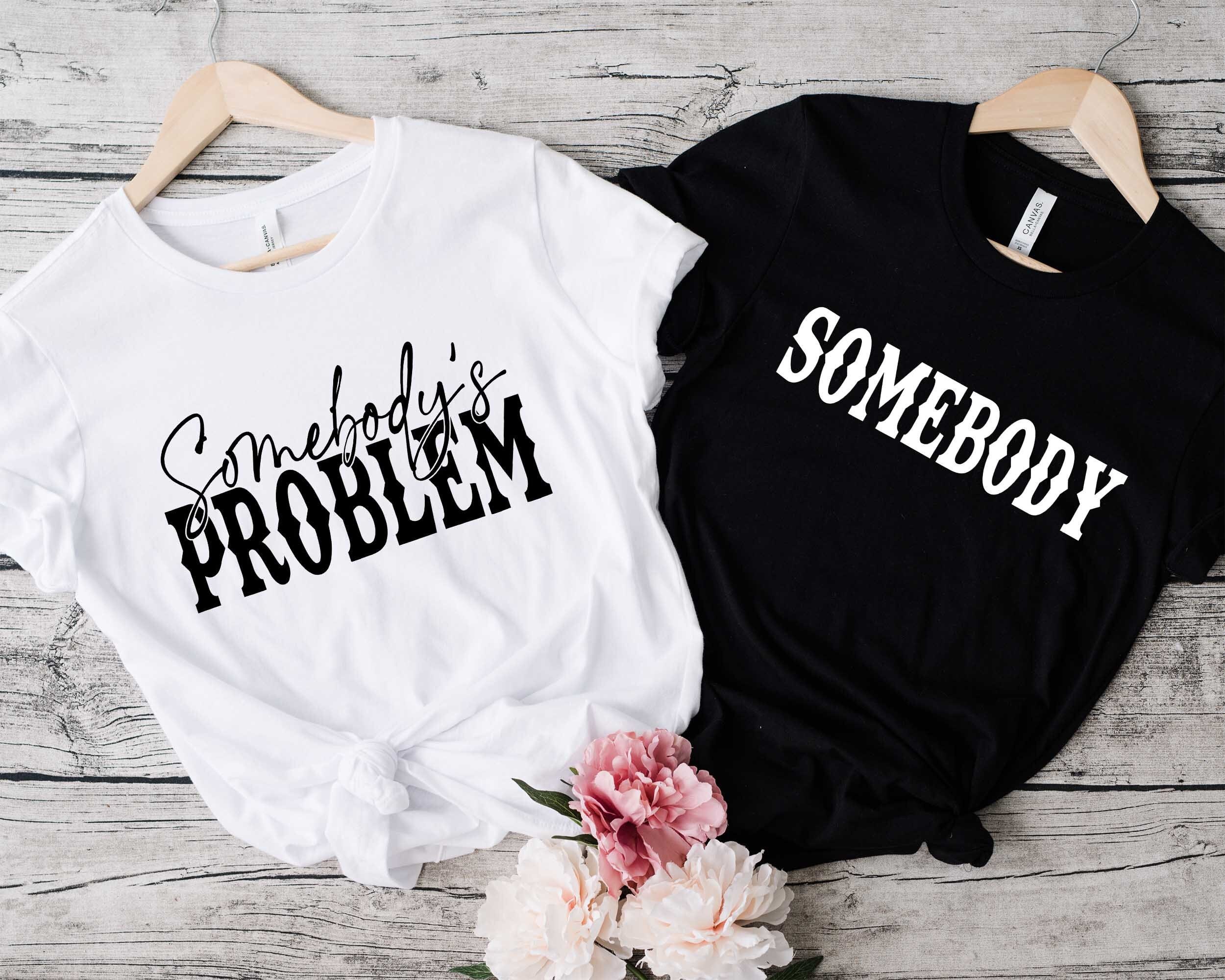 Discover Somebody Somebody's Problem Couples T-Shirt, Funny Couple Tee
