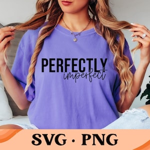 Perfectly Imperfect SVG | Perfectly Imperfect Png | Inspirational Phrase Svg | Motivational Shirt Svg | Digital Design | Instant Download