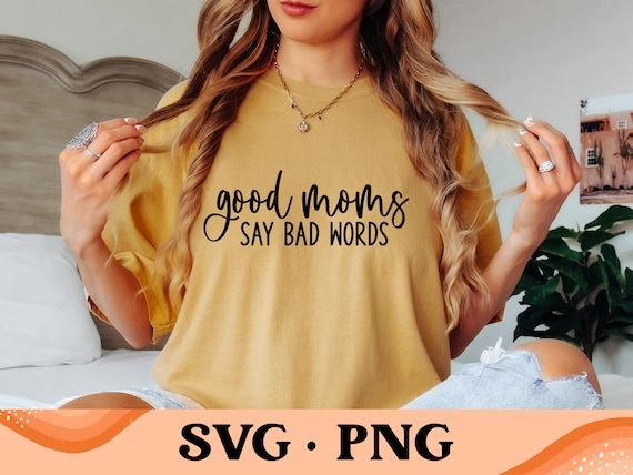 Good Moms Say Bad Words SVG | Mom Life Svg | Funny Svg | Mom Vibe Svg | Mom Shirt Design | Sarcastic Svg | Digital Design | Instant Download