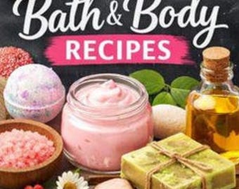 Recetas para el baño y el cuerpo: Cuidado de la piel casero, jabones, exfoliantes, lociones y fórmulas de belleza naturales