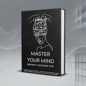 May include: A black hardcover book titled Master Your Mind Before It Masters You. The cover features a white line art illustration of a head filled with tangled scribbles and hands above it. Subtitle text reads Transform your thoughts, control your emotions, build mental strength, and create the life you truly desire.