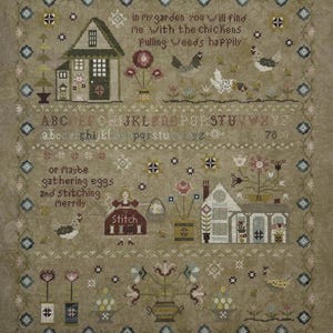 May include: Cross-stitch sampler with a neutral background featuring houses, flowers, chickens, and the alphabet. Text includes "in My garden you will find me with the chickens Pulling Weeds happily" and "or Maybe gathering eggs and Stitching Merrily."