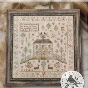 May include: A cross-stitch sampler with a brick house on a stepped terrace flanked by trees. The sampler includes the text "For genuine happiness we need not room - the doubtless found with little else at home." and "With thy bread I'll share my wine."