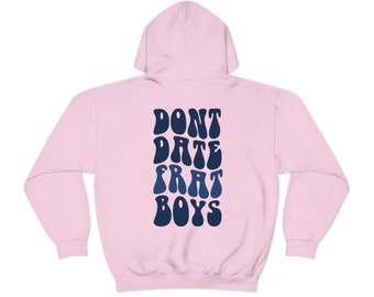 Dont Date Frat Boys Hoodie,Trendy Hoodie,Oversized Hoodie,Cozy Hoodie,Sorority Hoodie,Christmas Hoodie,Aesthetic Hoodie