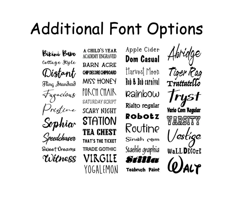 May include: A black and white image displaying a variety of font styles. The text "Additional Font Options" is at the top. Font names include "Bikini Babe", "Distant", "Sophia", "Robotz", and "Walt".
