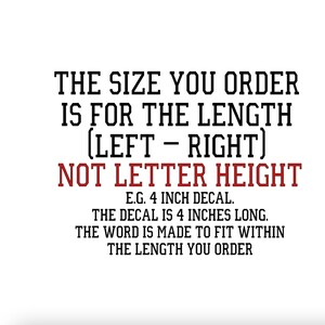 May include: Text graphic explaining that the size ordered for a decal is the length, not the height of the letters. The example shows a 4 inch decal, which is 4 inches long. The text is made to fit within the length ordered.